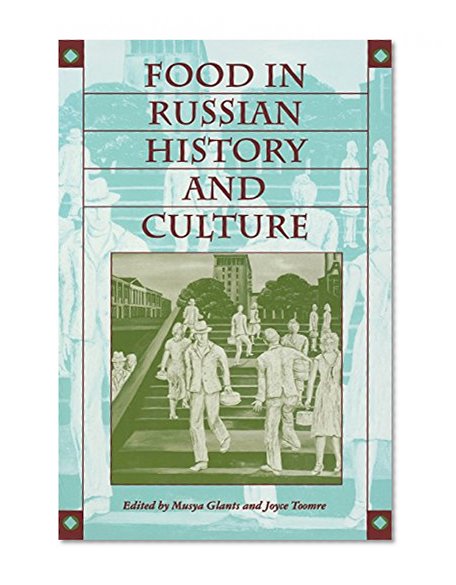 Food in Russian History and Culture (Indiana-Michigan Series in Russian and East European Studies)