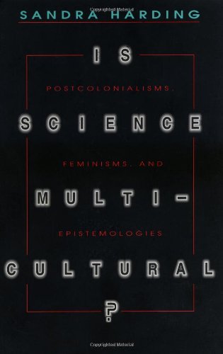 Is Science Multicultural?: Postcolonialisms, Feminisms, and Epistemologies (Race, Gender, and Science)