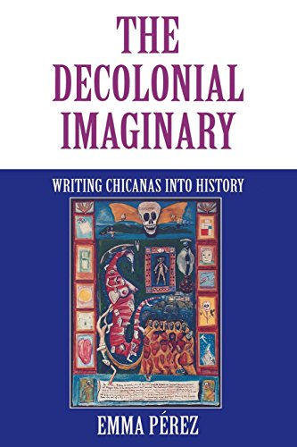 Book Cover The Decolonial Imaginary: Writing Chicanas into History (Theories of Representation and Difference)