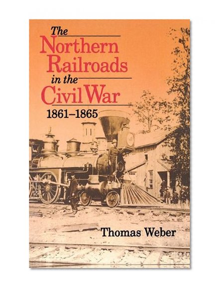 Book Cover The Northern Railroads in the Civil War, 1861-1865