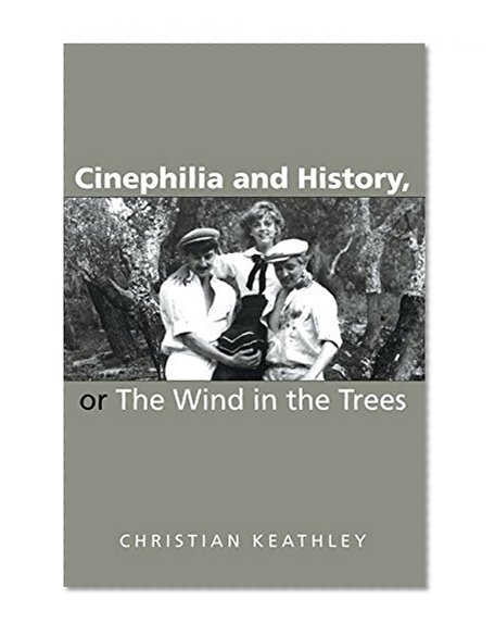 Cinephilia and History, or The Wind in the Trees