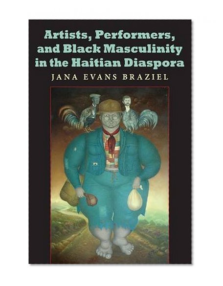 Artists, Performers, and Black Masculinity in the Haitian Diaspora (Blacks in the Diaspora)