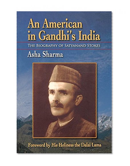 An American in Gandhi's India: The Biography of Satyanand Stokes