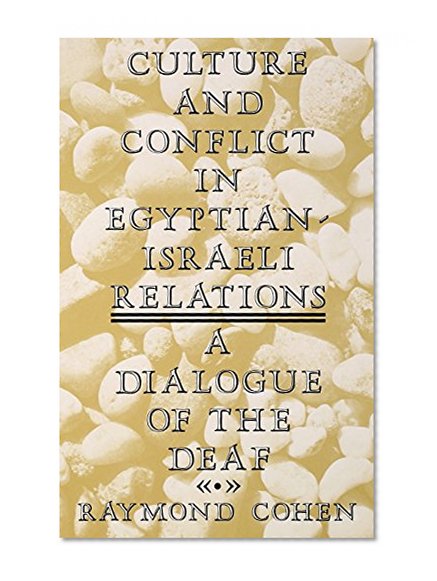 Culture and Conflict in Egyptian-Israeli Relations: A Dialogue of the Deaf