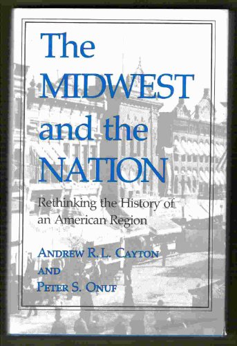The Midwest and the Nation: Rethinking the History of an American Region (Bibliographical Seri)
