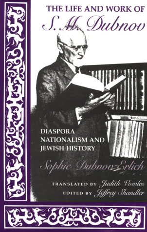 The Life and Work of S. M. Dubnov: Diaspora Nationalism and Jewish History (The Modern Jewish Experience)