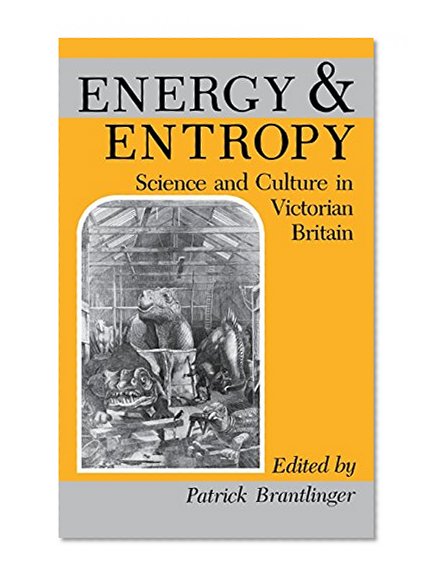 ENERGY AND ENTROPY: Science and Culture in Victorian Britain