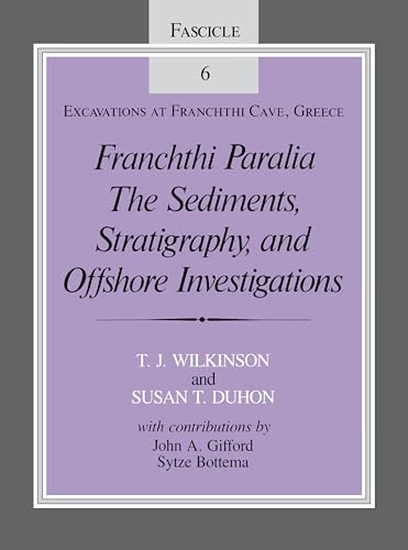 Franchthi Paralia: The Sediments, Stratigraphy, and Offshore Investigations, Fascicle 6, Excavations at Franchthi Cave, Greece