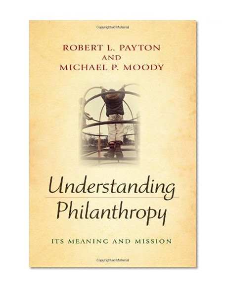 Book Cover Understanding Philanthropy: Its Meaning and Mission (Philanthropic and Nonprofit Studies)