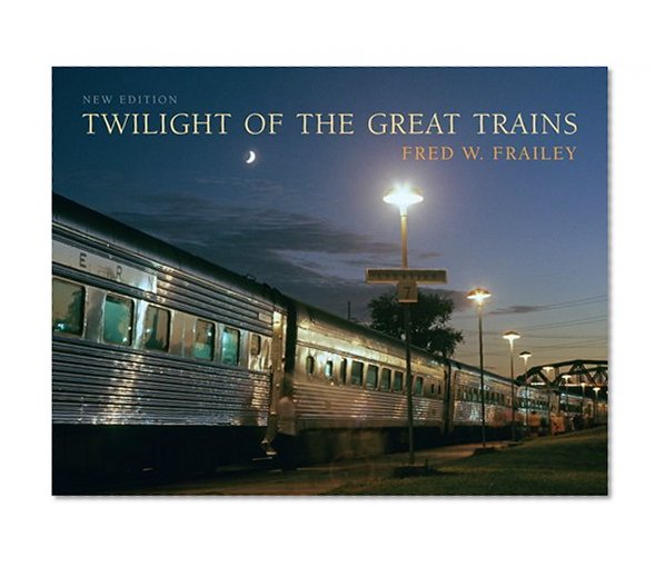 Book Cover Twilight of the Great Trains, Expanded Edition (Railroads Past and Present)