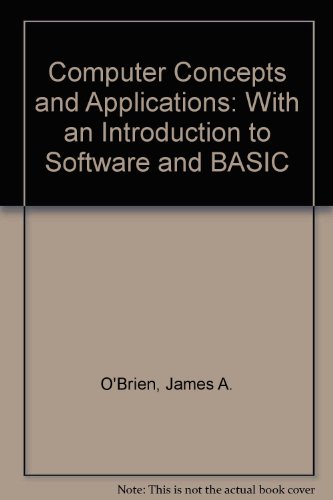 Computer Concepts and Applications: With an Introduction to Software and Basic