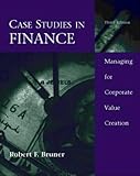 Case Studies In Finance:Managing For Corporate Value Creation