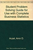Student Problem Solving Guide for Use with Complete Business Statistics