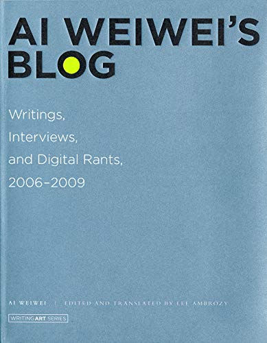 Book Cover Ai Weiwei's Blog: Writings, Interviews, and Digital Rants, 2006-2009 (Writing Art)