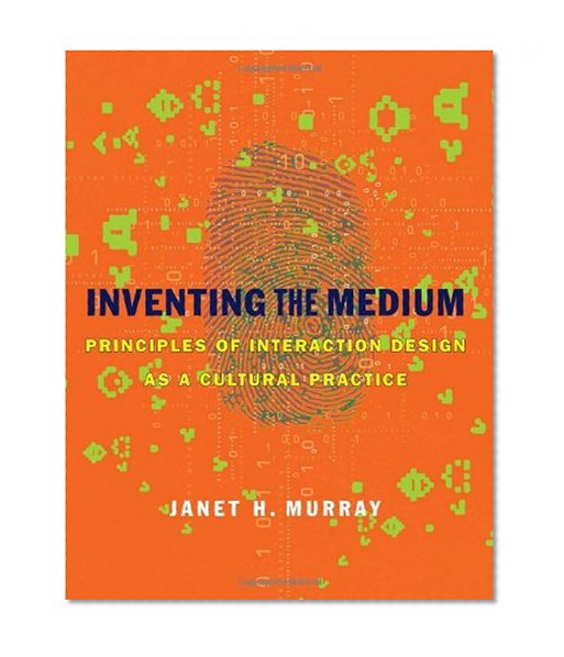 Inventing the Medium: Principles of Interaction Design as a Cultural Practice (MIT Press)