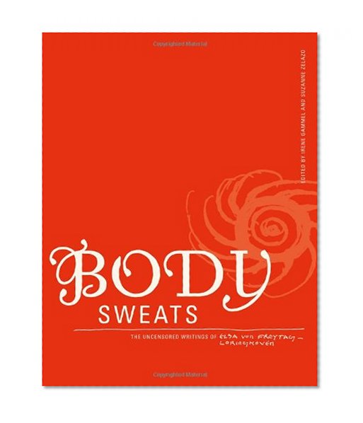 Body Sweats: The Uncensored Writings of Elsa von Freytag-Loringhoven
