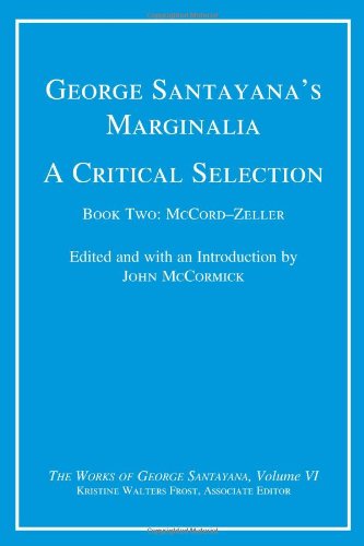 George Santayana's Marginalia, A Critical Selection: Book Two, McCord--Zeller (The Works of George Santayana) (Volume 6)