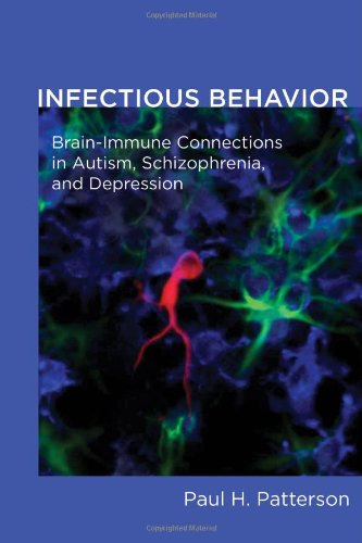 Infectious Behavior: Brain-Immune Connections in Autism, Schizophrenia, and Depression