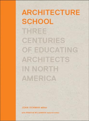 Architecture School: Three Centuries of Educating Architects in North America