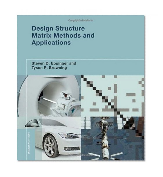 Design Structure Matrix Methods and Applications (Engineering Systems)