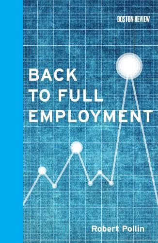 Back to Full Employment (Boston Review Book)