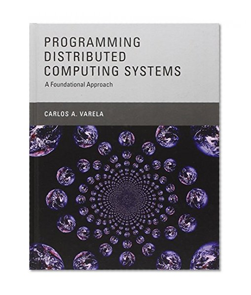 Programming Distributed Computing Systems: A Foundational Approach (MIT Press)