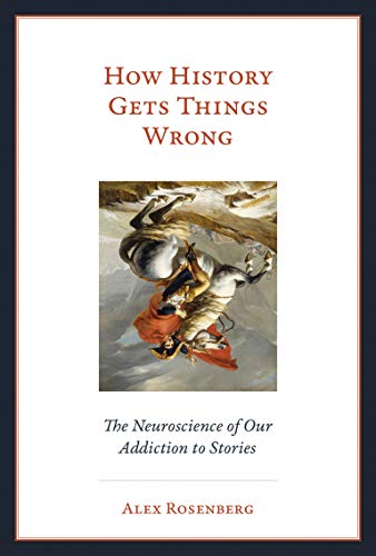 Book Cover How History Gets Things Wrong: The Neuroscience of Our Addiction to Stories (The MIT Press)