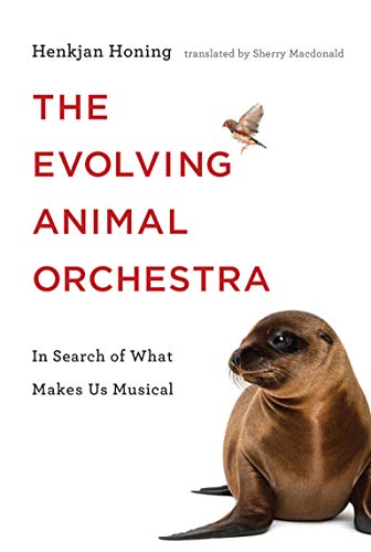 Book Cover The Evolving Animal Orchestra: In Search of What Makes Us Musical (The MIT Press)
