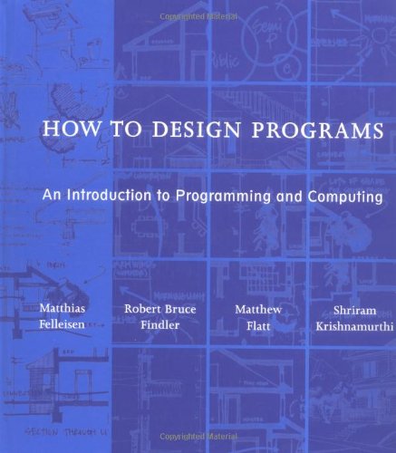 Book Cover How to Design Programs: An Introduction to Programming and Computing