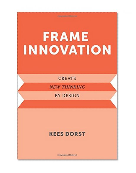 Book Cover Frame Innovation: Create New Thinking by Design (Design Thinking, Design Theory)