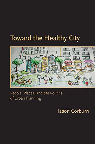 Book Cover Toward the Healthy City: People, Places, and the Politics of Urban Planning (Urban and Industrial Environments)