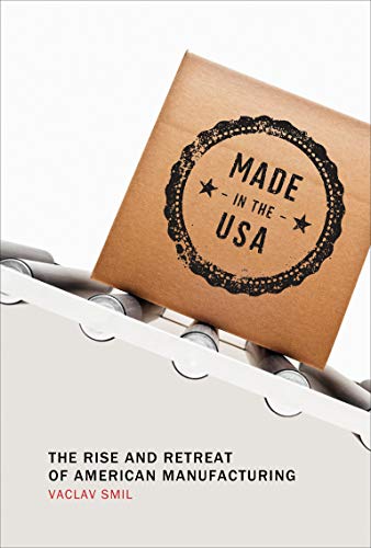 Book Cover Made in the USA: The Rise and Retreat of American Manufacturing (The MIT Press)