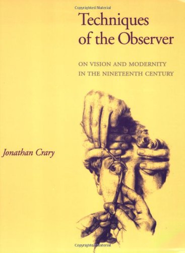 Book Cover Techniques of the Observer: On Vision and Modernity in the 19th Century (October Books)
