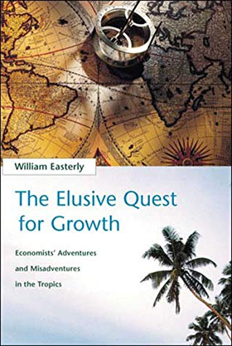 Book Cover The Elusive Quest for Growth: Economists' Adventures and Misadventures in the Tropics