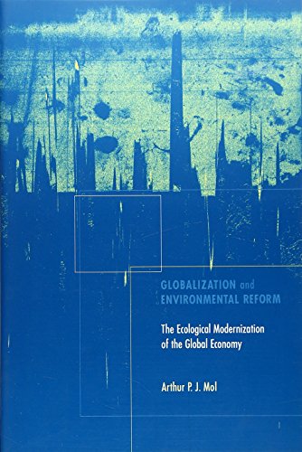 Globalization and Environmental Reform: The Ecological Modernization of the Global Economy (The MIT Press)