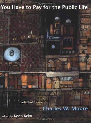 You Have to Pay for the Public Life: Selected Essays of Charles W. Moore
