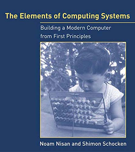 Book Cover The Elements of Computing Systems: Building a Modern Computer from First Principles
