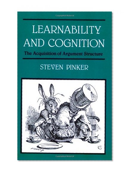 Book Cover Learnability and Cognition: The Acquisition of Argument Structure (Learning, Development, and Conceptual Change)