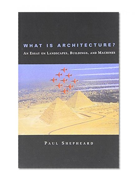What Is Architecture? An Essay on Landscapes, Buildings, and Machines