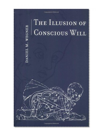 Book Cover The Illusion of Conscious Will (MIT Press)