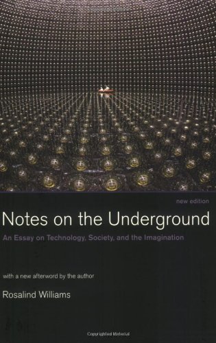 Notes on the Underground: An Essay on Technology, Society, and the Imagination