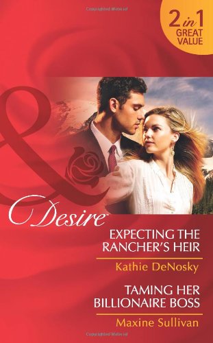 Expecting the Rancher's Heir/Taming Her Billionaire Boss (Mills and Boon Desire)