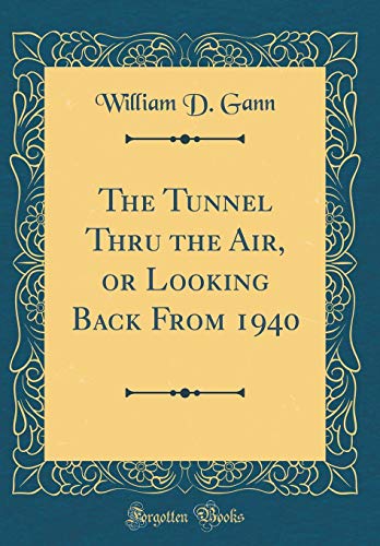 Book Cover The Tunnel Thru the Air, or Looking Back From 1940 (Classic Reprint)