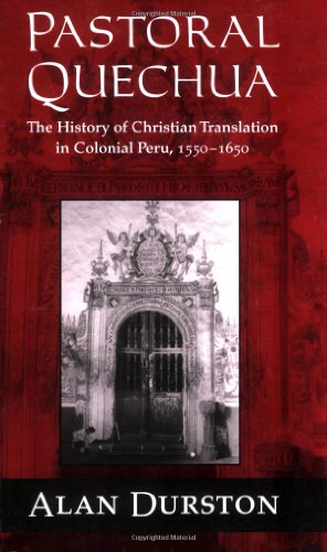 Pastoral Quechua: The History of Christian Translation in Colonial Peru, 1550-1650 (History, Languages, and Cultures of the Spanish and Portuguese Worlds)
