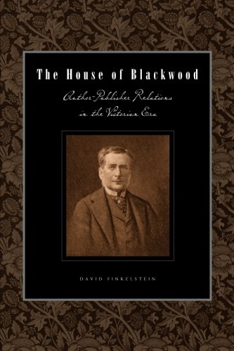 The House of Blackwood: Author-Publisher Relations in the Victorian Era (Penn State Series in the History of the Book)