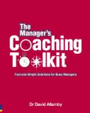 The Manager's Coaching Toolkit: Fast and Simple Solutions for Busy Managers