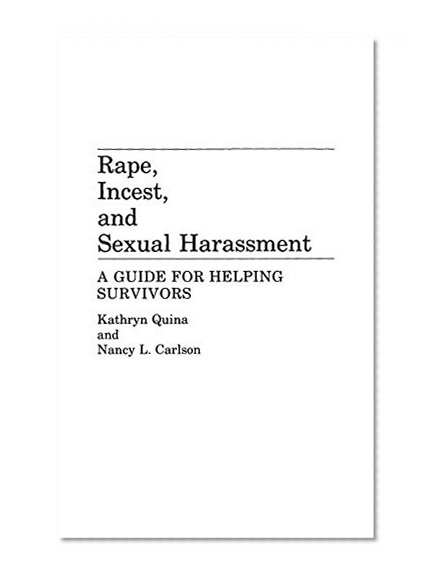 Rape, Incest, and Sexual Harassment: A Guide for Helping Survivors
