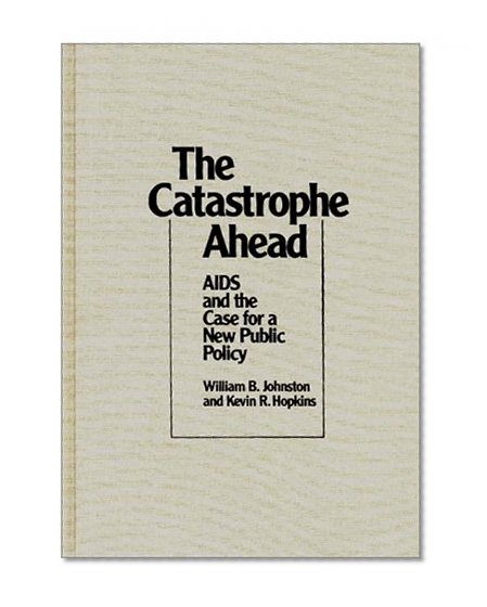 The Catastrophe Ahead: AIDS and the Case for a New Public Policy