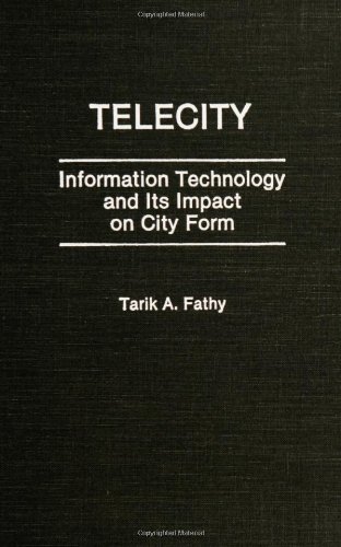 Telecity: Information Technology and Its Impact on City Form