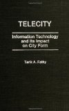 Telecity: Information Technology and Its Impact on City Form